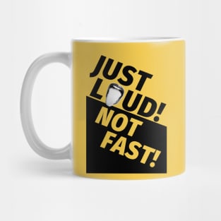 Just Loud Not Fast Mug